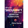 What You Shouldn't Know About Quantum Computers