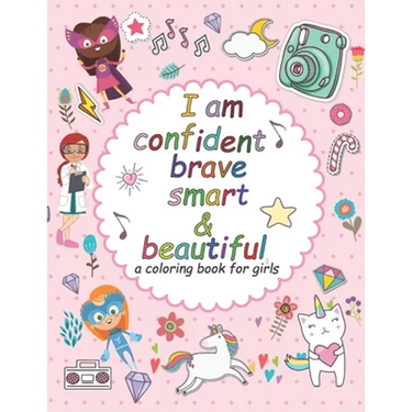I'am confident brave smart and beautiful: a coloring book for girls: Inspirational and motivational coloring book for girls