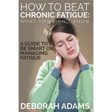 How to Beat Chronic Fatigue: What You Didn't Know: A Guide to Be Smart on Managing Fatigue