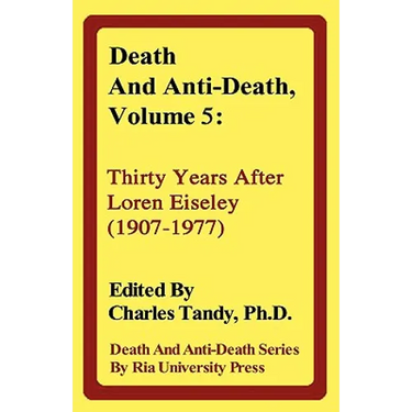 Death and Anti-Death, Volume 5: Thirty Years After Loren Eiseley (1907-1977)