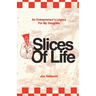 Slices Of Life: An Entrepreneurs Legacy For My Daughter