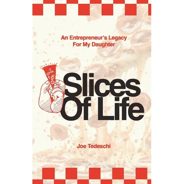 Slices Of Life: An Entrepreneurs Legacy For My Daughter