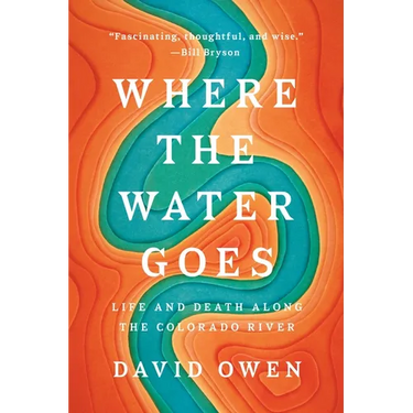 Where the Water Goes: Life and Death Along the Colorado River