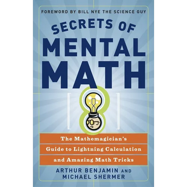 Secrets of Mental Math: The Mathemagician's Guide to Lightning Calculation and Amazing Math Tricks