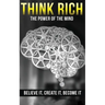 Think Rich: The Power of the Mind Believe It & Create It: The Power of the Mind Believe It & Create It