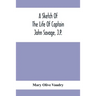 A Sketch Of The Life Of Captain John Savage, J.P.: First Settler In Shefford County, 1792; Also The Early History Of St. John'S Church, West Shefford,