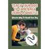 Teach Your Dog To Come Back Using a Whistle: Effective Way To Recall Your Dog: Whistle Training For The Dog Recall