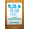 Mastering Creative Anxiety: 24 Lessons for Writers, Painters, Musicians & Actors from America's Foremost Creativity Coach