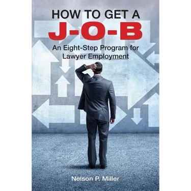 How to Get a J-O-B: An Eight-Step Program for Lawyer Employment