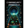 Cybersecurity Essentials: Protecting Information in a Digital Age