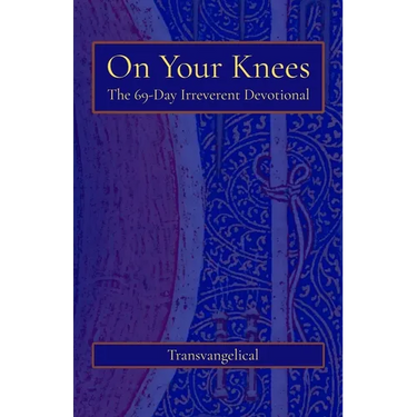 On Your Knees: The 69-Day Irreverent Devotional