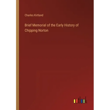 Brief Memorial of the Early History of Chipping Norton