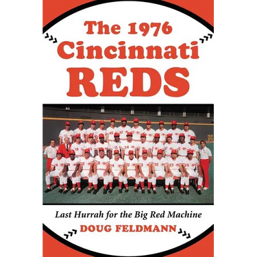 The 1976 Cincinnati Reds: Last Hurrah for the Big Red Machine