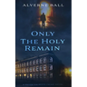 Only The Holy Remain