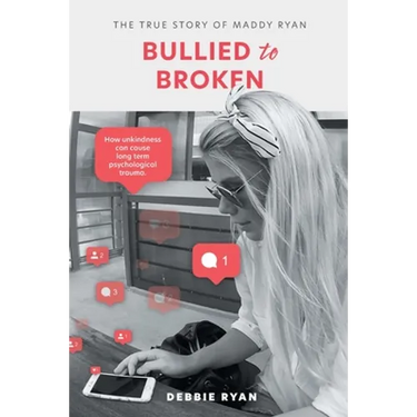 Bullied to Broken: The true story of Maddy Ryan
