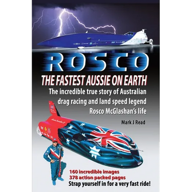 ROSCO The Fastest Aussie on Earth: The incredible story of Australian drag racing and land speed legend Rosco McGlashan's life