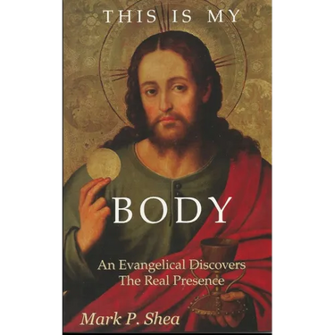 This is My Body: An Evangelical Discovers the Real Presence