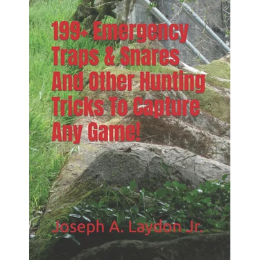 199+ Emergency Traps & Snares And Other Hunting Tricks To Capture Any Game!