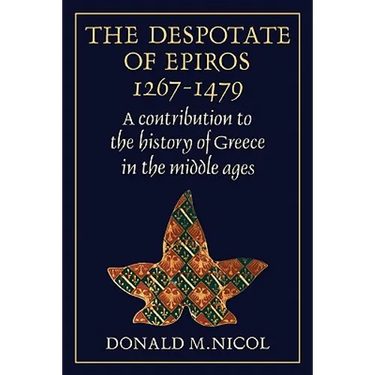 The Despotate of Epiros 1267 1479: A Contribution to the History of Greece in the Middle Ages