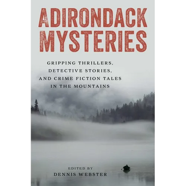 Adirondack Mysteries: Gripping Thrillers, Detective Stories, and Crime Fiction Tales in the Mountains