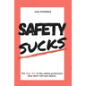 Safety Sucks!: The Bull $H!# in the Safety Profession They Don't Tell You About.