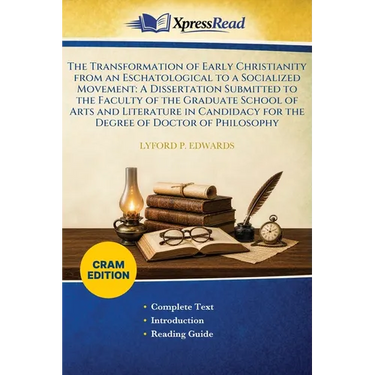 The Transformation of Early Christianity From an Eschatological to a Socialized Movement: A Dissertation Submitted to the Faculty of the Graduate Scho
