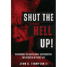 Shut The Hell Up!: Silencing the Devilishly Destructive Influences in Your Life