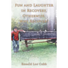 Fun and Laughter in Recovery, Otherwise, Why Recover?