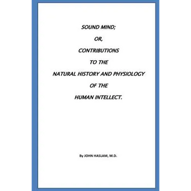 Sound Mind or, Contributions to the natural history and physiology of the human
