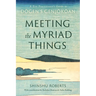 Meeting the Myriad Things: A Zen Practitioner's Guide to Dogen's Genjokoan