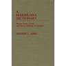 A Marihuana Dictionary: Words, Terms, Events, and Persons Relating to Cannabis