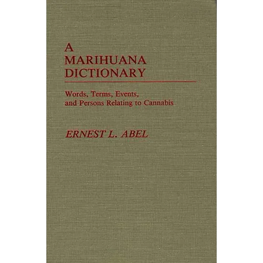 A Marihuana Dictionary: Words, Terms, Events, and Persons Relating to Cannabis