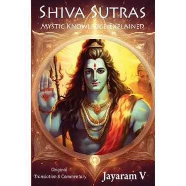 Shiva Sutras Mystic Knowledge Explained: With Original Translation and Commentary
