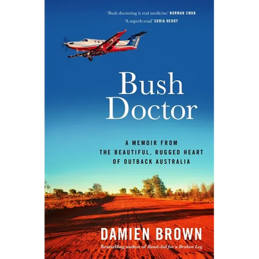 Bush Doctor: A Memoir from the Beautiful, Rugged Heart of Outback Australia