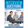 Interview Questions: Great Tips on How to Get Ready for a Job Interview. 30 Great Answers to Common Behavioral Interview