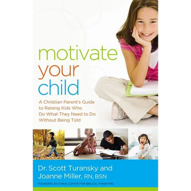 The Motivate Your Child: A Christian Parent's Guide to Raising Kids Who Do What They Need to Do Without Being Told