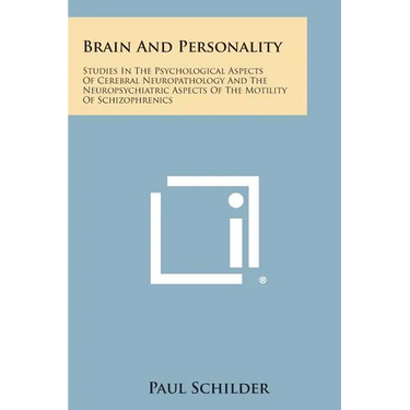Brain and Personality: Studies in the Psychological Aspects of Cerebral Neuropathology and the Neuropsychiatric Aspects of the Motility of SC