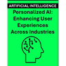 Personalized AI: Enhancing User Experiences Across Industries