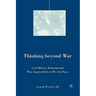 Thinking Beyond War: Civil-Military Relations and Why America Fails to Win the Peace