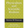 Physicalism and Scientific Realism: How Scientism Undermines Science
