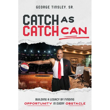 Catch as Catch Can: Building a Legacy by Finding Opportunity in Every Obstacle