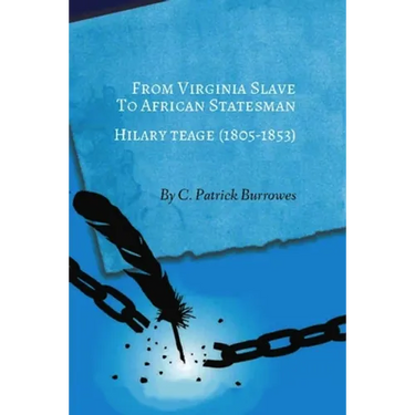 From Virginia Slave to African Statesman: Hilary Teage (1805-1853)