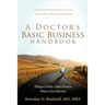 A Doctor's Basic Business Handbook: Things I Wish I Had Known When I Got Started