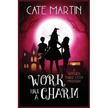 Work Like a Charm: A Witches Three Cozy Mystery