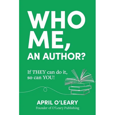 Who Me, An Author?: If THEY Can Do It, So Can YOU!