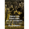 Power & Persuasion Late Antiquity: Towards A Christian Empire