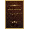 Lee, Grant And Sherman: A Study In Leadership In The 1864-65 Campaign