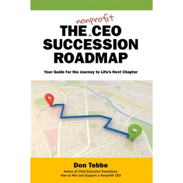 The Nonprofit CEO Succession Roadmap: Your Guide for the Journey to Life's Next Chapter