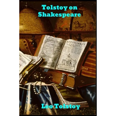 Tolstoy on Shakespeare: A Critical Essay on Shakespeare