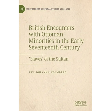 British Encounters with Ottoman Minorities in the Early Seventeenth Century: 'Slaves' of the Sultan